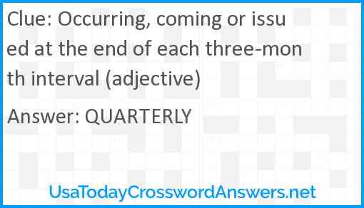 Occurring, coming or issued at the end of each three-month interval (adjective) Answer