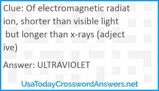 Of electromagnetic radiation, shorter than visible light but longer than x-rays (adjective) Answer