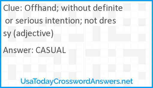 Offhand; without definite or serious intention; not dressy (adjective) Answer