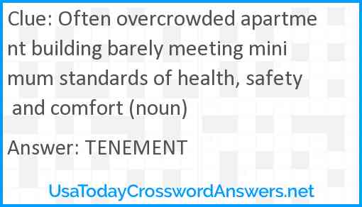 Often overcrowded apartment building barely meeting minimum standards of health, safety and comfort (noun) Answer