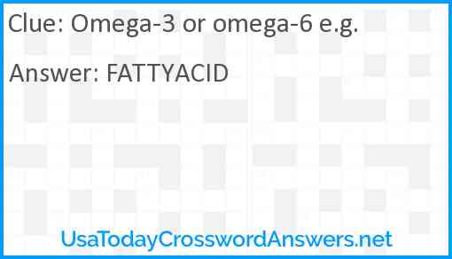 Omega-3 or omega-6 e.g. Answer