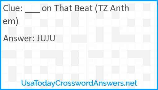 ___ on That Beat (TZ Anthem) Answer