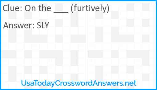 On the ___ (furtively) Answer