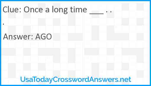 Once a long time ___ . . . Answer