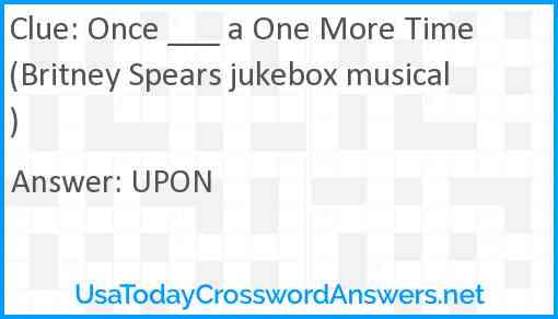 Once ___ a One More Time (Britney Spears jukebox musical) Answer