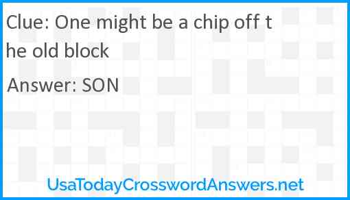 One might be a chip off the old block Answer