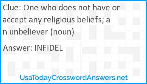 One who does not have or accept any religious beliefs; an unbeliever (noun) Answer