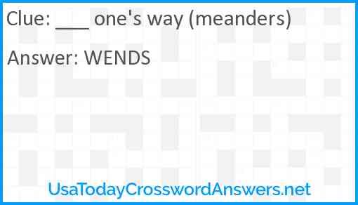 ___ one's way (meanders) Answer