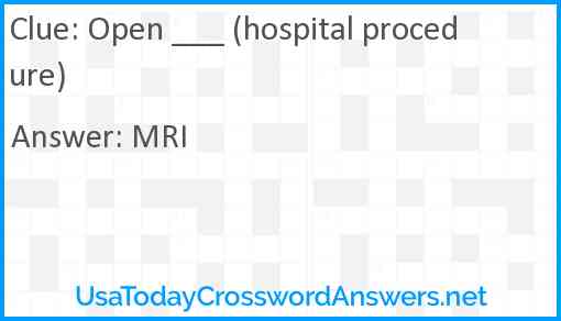 Open ___ (hospital procedure) Answer