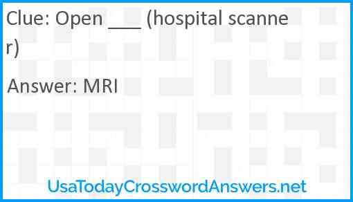 Open ___ (hospital scanner) Answer