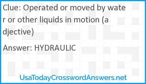 Operated or moved by water or other liquids in motion (adjective) Answer