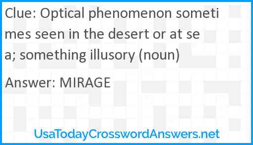 Optical phenomenon sometimes seen in the desert or at sea; something illusory (noun) Answer