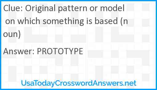 Original pattern or model on which something is based (noun) Answer