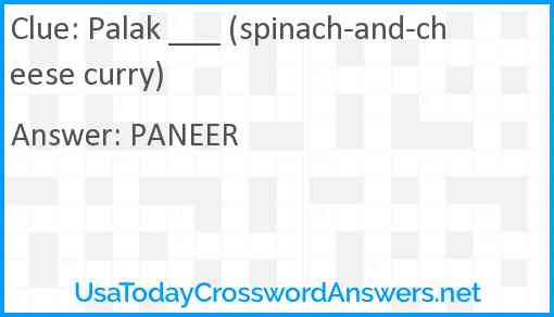 Palak ___ (spinach-and-cheese curry) Answer