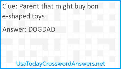 Parent that might buy bone-shaped toys Answer