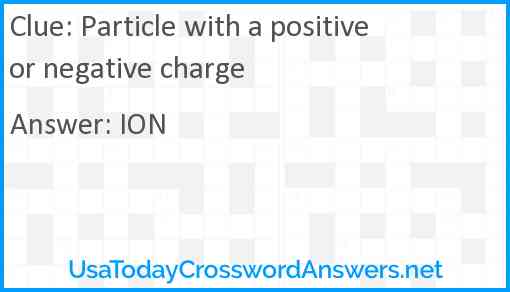 Particle with a positive or negative charge Answer