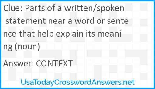 Parts of a written/spoken statement near a word or sentence that help explain its meaning (noun) Answer