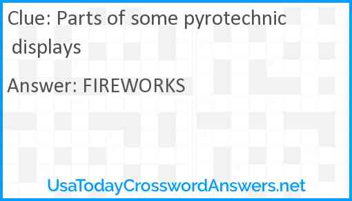 Parts of some pyrotechnic displays Answer