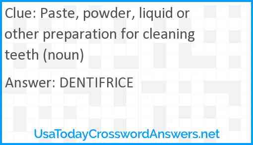 Paste, powder, liquid or other preparation for cleaning teeth (noun) Answer