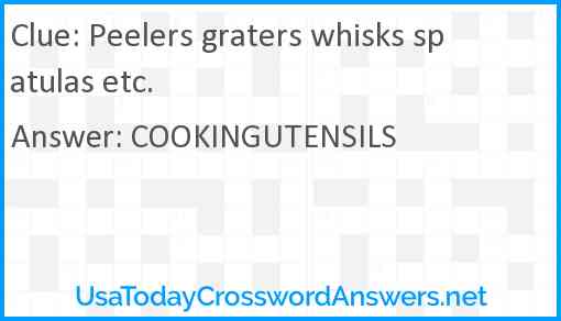 Peelers graters whisks spatulas etc. Answer