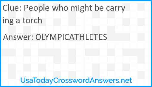 People who might be carrying a torch Answer