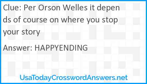 Per Orson Welles it depends of course on where you stop your story Answer