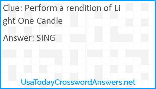 Perform a rendition of Light One Candle Answer