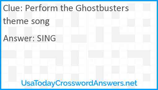 Perform the Ghostbusters theme song Answer