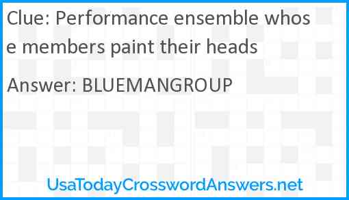 Performance ensemble whose members paint their heads Answer