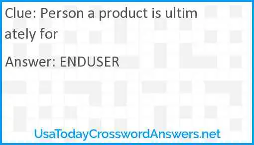 Person a product is ultimately for Answer