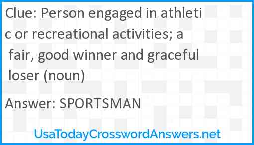 Person engaged in athletic or recreational activities; a fair, good winner and graceful loser (noun) Answer
