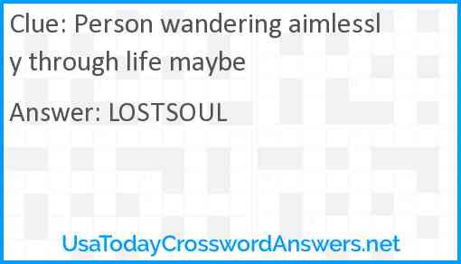 Person wandering aimlessly through life maybe Answer