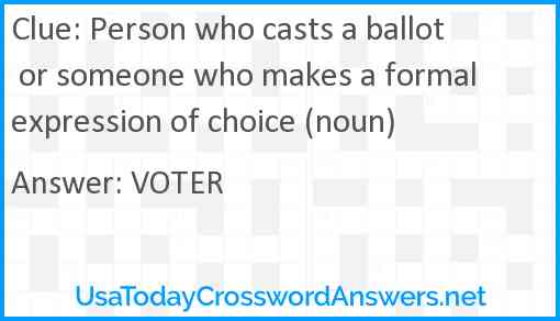 Person who casts a ballot or someone who makes a formal expression of choice (noun) Answer