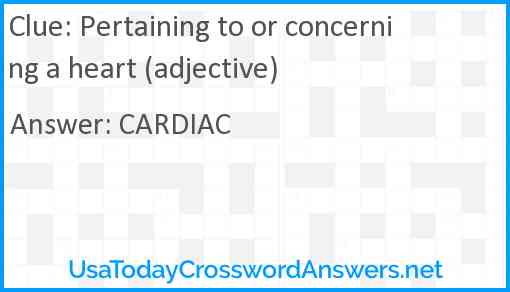 Pertaining to or concerning a heart (adjective) Answer