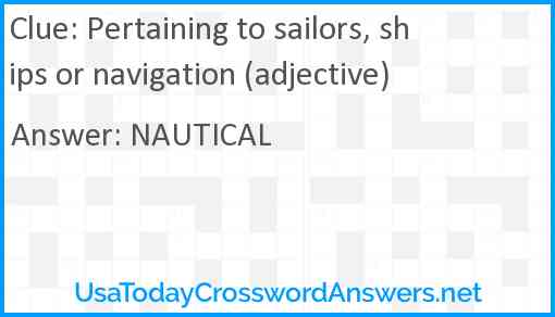 Pertaining to sailors, ships or navigation (adjective) Answer