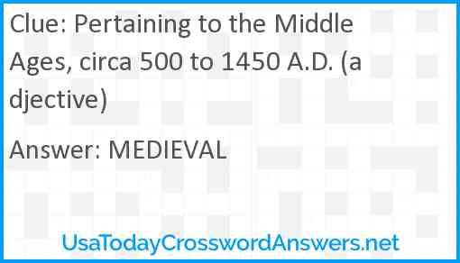 Pertaining to the Middle Ages, circa 500 to 1450 A.D. (adjective) Answer