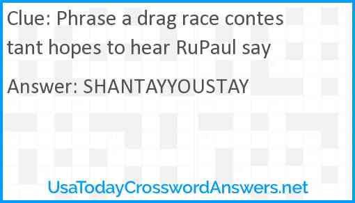 Phrase a drag race contestant hopes to hear RuPaul say Answer