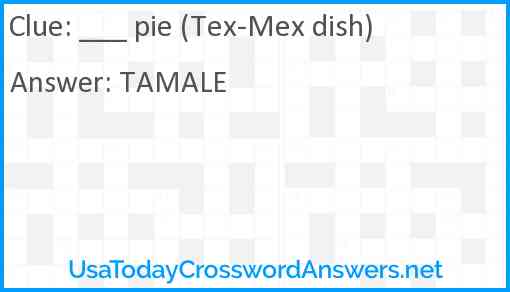 ___ pie (Tex-Mex dish) Answer