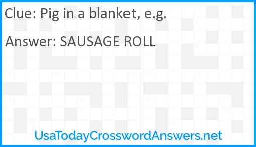 Pig in a blanket, e.g. Answer