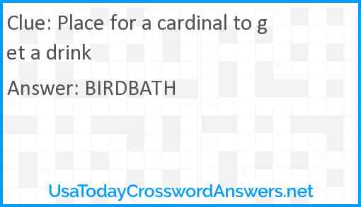 Place for a cardinal to get a drink Answer