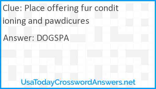 Place offering fur conditioning and pawdicures Answer