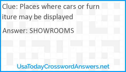 Places where cars or furniture may be displayed Answer
