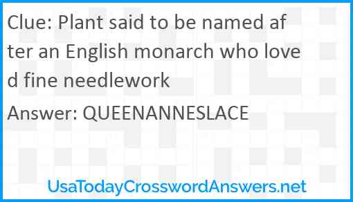 Plant said to be named after an English monarch who loved fine needlework Answer