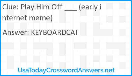 Play Him Off ___ (early internet meme) Answer