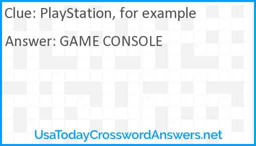PlayStation, for example Answer