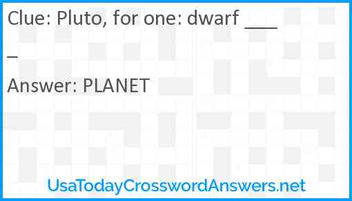 Pluto, for one: dwarf ____ Answer