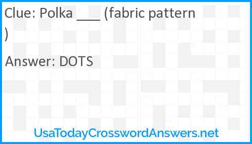 Polka ___ (fabric pattern) Answer