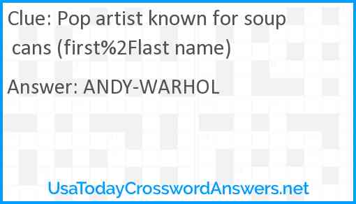 Pop artist known for soup cans (first%2Flast name) Answer