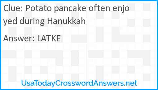 Potato pancake often enjoyed during Hanukkah Answer