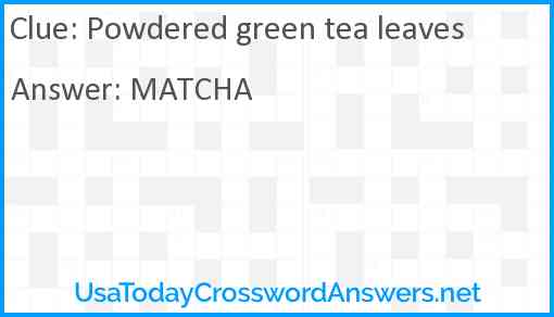 Powdered green tea leaves Answer
